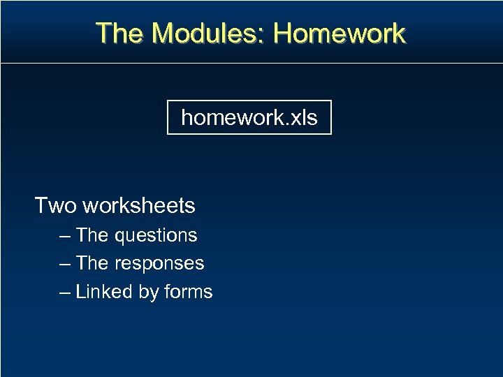 The Modules: Homework homework. xls Two worksheets – The questions – The responses –