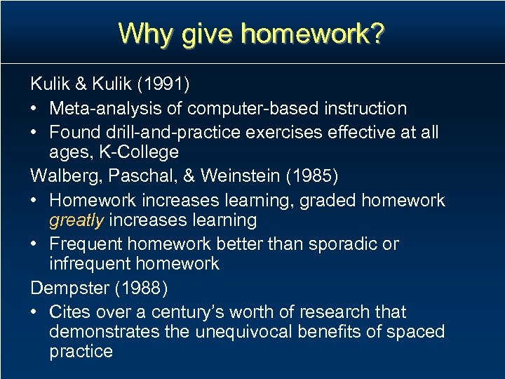 Why give homework? Kulik & Kulik (1991) • Meta-analysis of computer-based instruction • Found