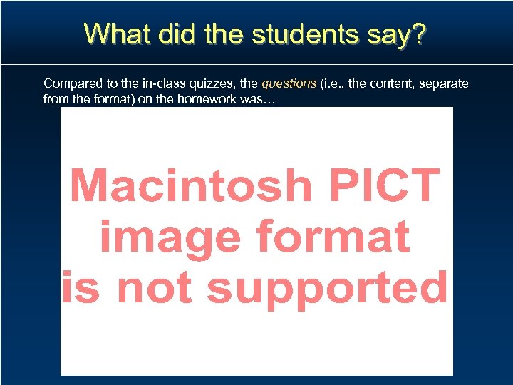 What did the students say? Compared to the in-class quizzes, the questions (i. e.