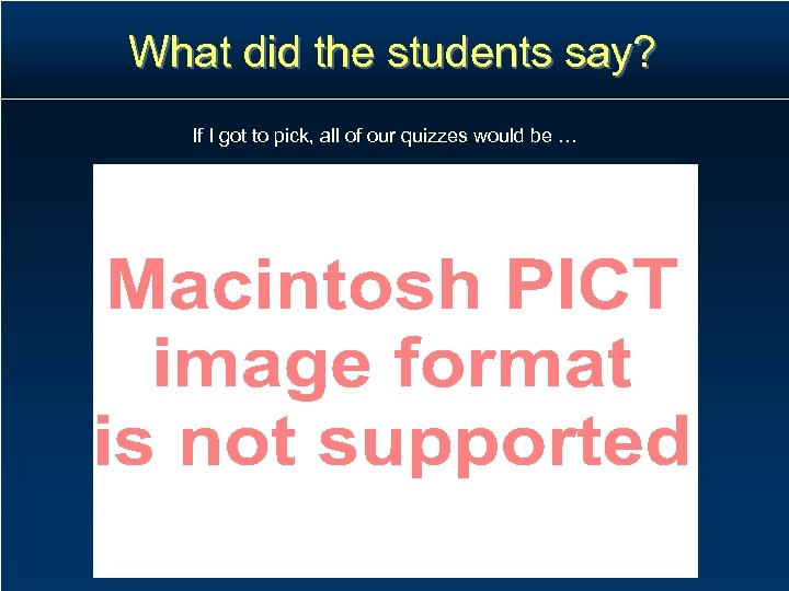 What did the students say? If I got to pick, all of our quizzes