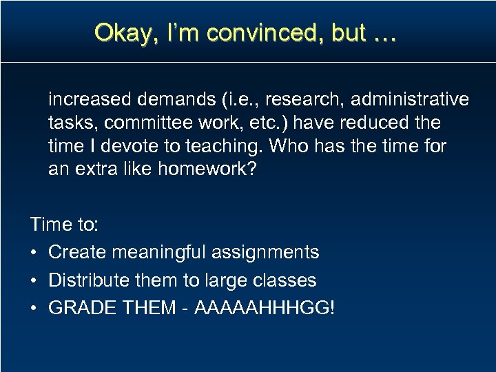 Okay, I’m convinced, but … increased demands (i. e. , research, administrative tasks, committee