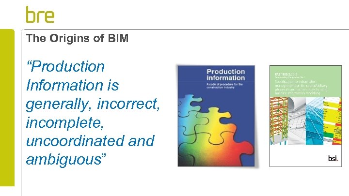 The Origins of BIM “Production Information is generally, incorrect, incomplete, uncoordinated and ambiguous” 