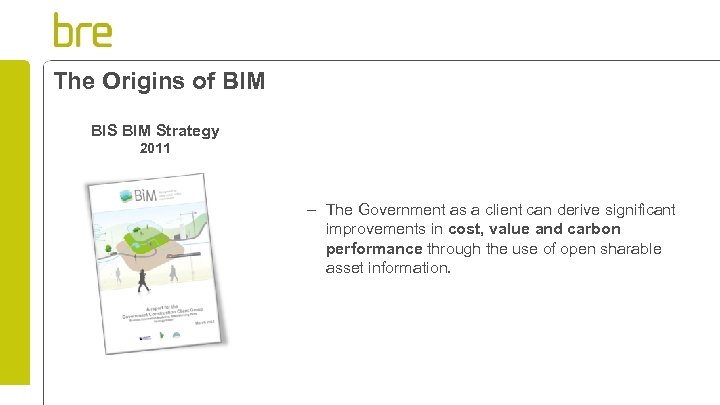 The Origins of BIM BIS BIM Strategy 2011 – The Government as a client