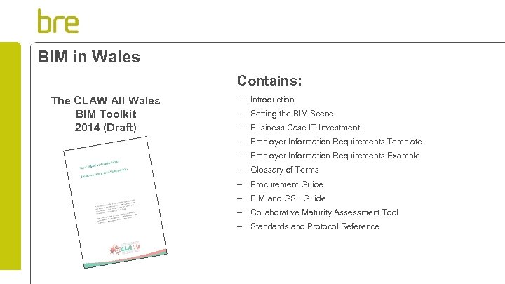 BIM in Wales Contains: The CLAW All Wales BIM Toolkit 2014 (Draft) – Introduction