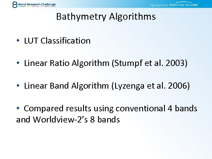 Bathymetry Algorithms • LUT Classification • Linear Ratio Algorithm (Stumpf et al. 2003) •