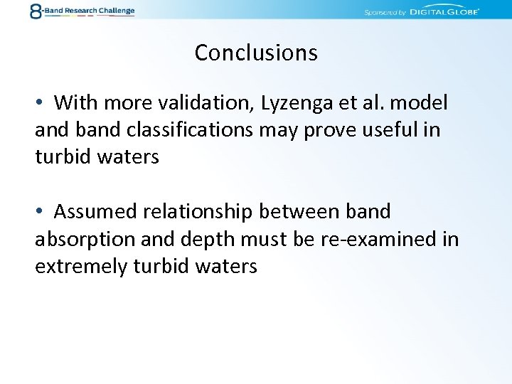 Conclusions • With more validation, Lyzenga et al. model and band classifications may prove
