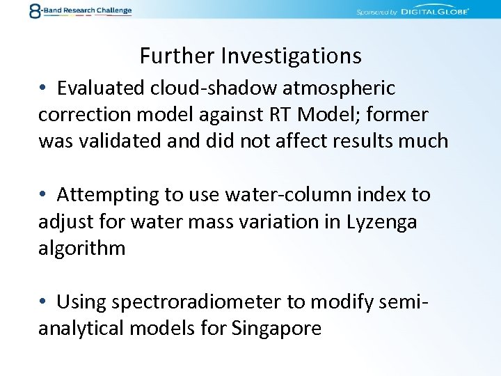 Further Investigations • Evaluated cloud-shadow atmospheric correction model against RT Model; former was validated