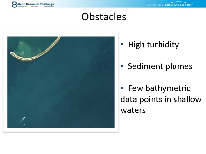 Obstacles • High turbidity • Sediment plumes • Few bathymetric data points in shallow