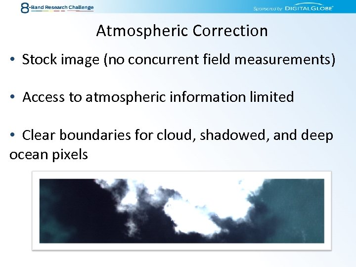 Atmospheric Correction • Stock image (no concurrent field measurements) • Access to atmospheric information
