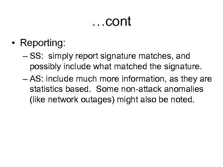 …cont • Reporting: – SS: simply report signature matches, and possibly include what matched