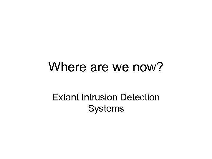 Where are we now? Extant Intrusion Detection Systems 