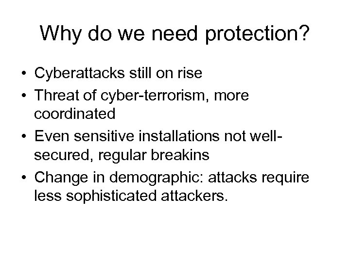 Why do we need protection? • Cyberattacks still on rise • Threat of cyber-terrorism,