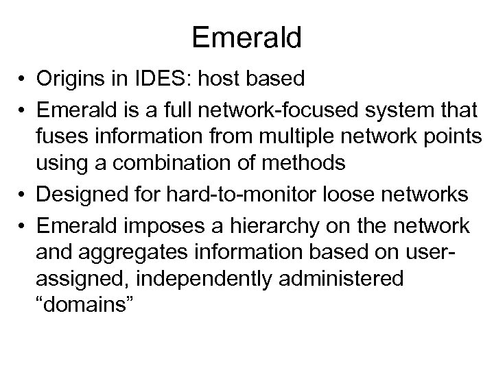 Emerald • Origins in IDES: host based • Emerald is a full network-focused system