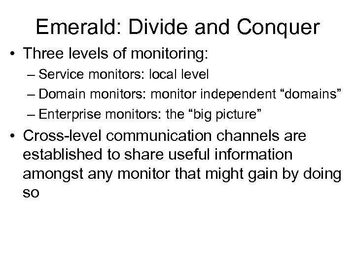 Emerald: Divide and Conquer • Three levels of monitoring: – Service monitors: local level