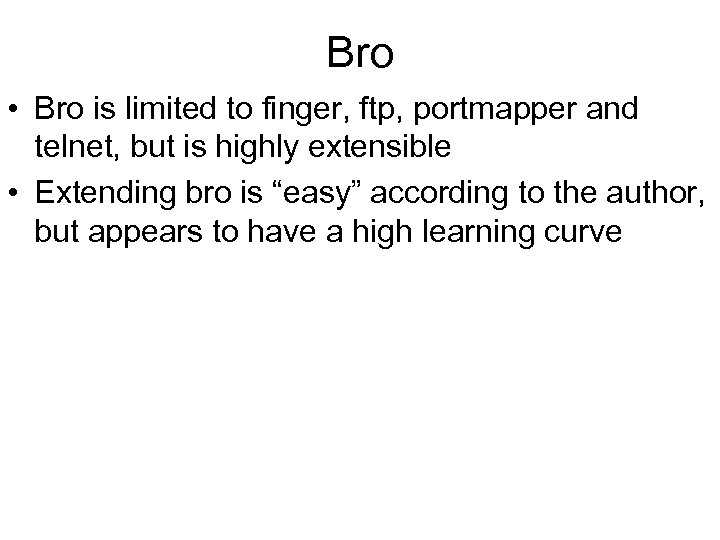 Bro • Bro is limited to finger, ftp, portmapper and telnet, but is highly