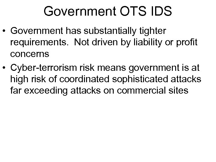 Government OTS IDS • Government has substantially tighter requirements. Not driven by liability or