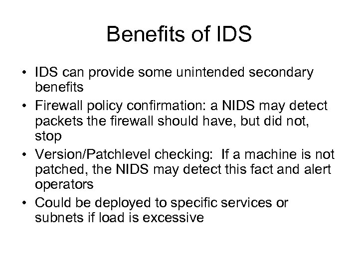 Benefits of IDS • IDS can provide some unintended secondary benefits • Firewall policy