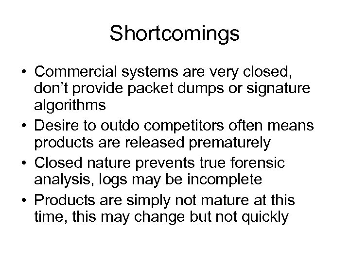 Shortcomings • Commercial systems are very closed, don’t provide packet dumps or signature algorithms