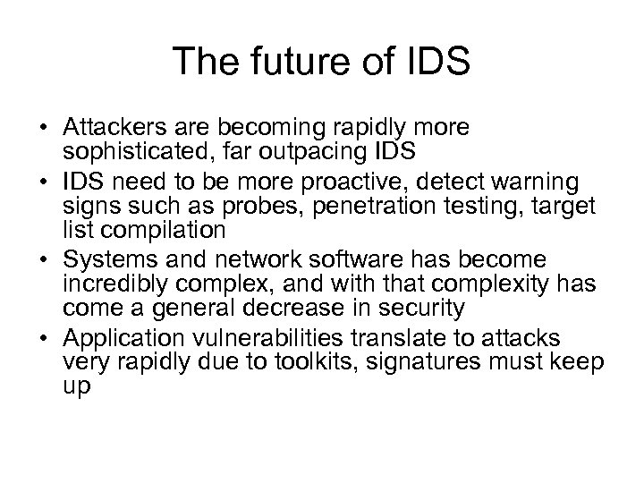 The future of IDS • Attackers are becoming rapidly more sophisticated, far outpacing IDS