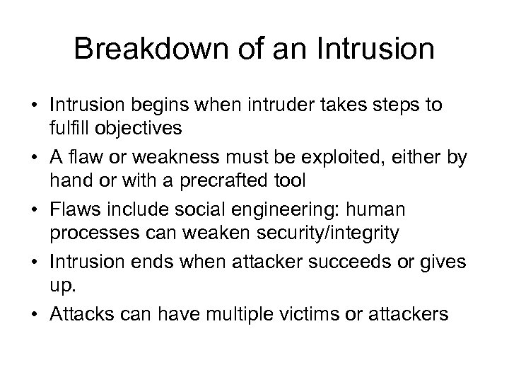 Breakdown of an Intrusion • Intrusion begins when intruder takes steps to fulfill objectives