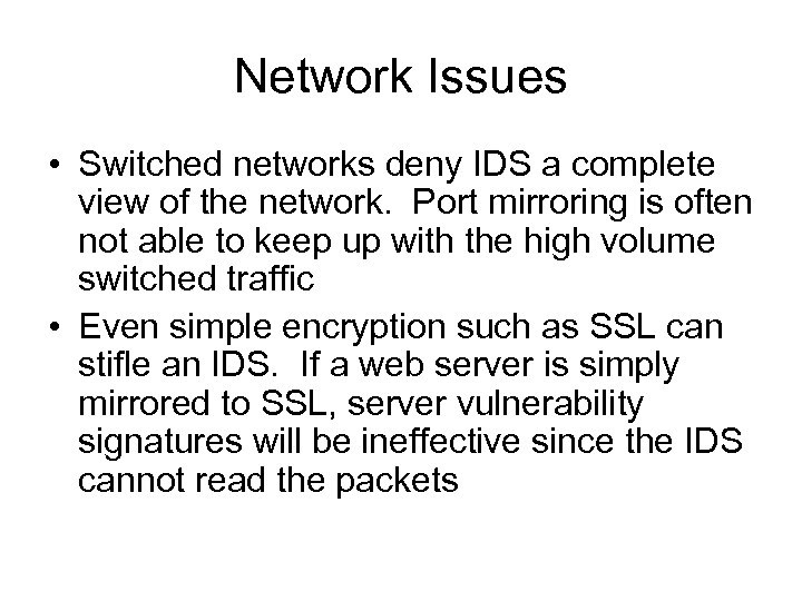 Network Issues • Switched networks deny IDS a complete view of the network. Port