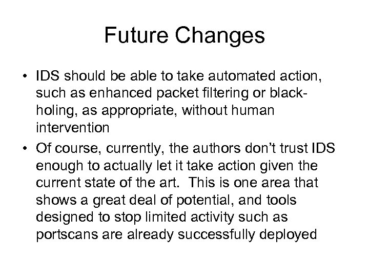 Future Changes • IDS should be able to take automated action, such as enhanced