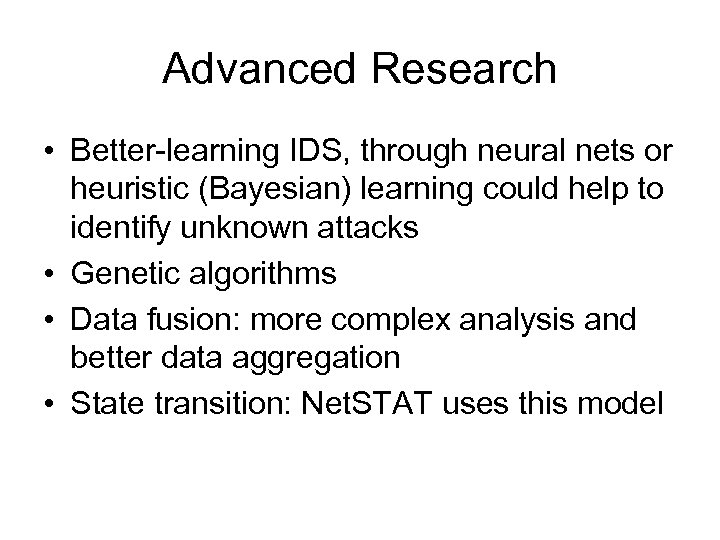 Advanced Research • Better-learning IDS, through neural nets or heuristic (Bayesian) learning could help