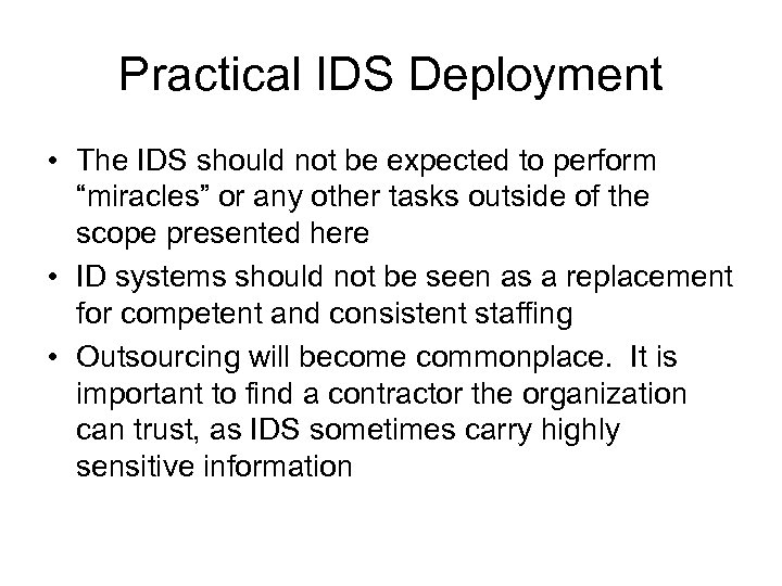 Practical IDS Deployment • The IDS should not be expected to perform “miracles” or