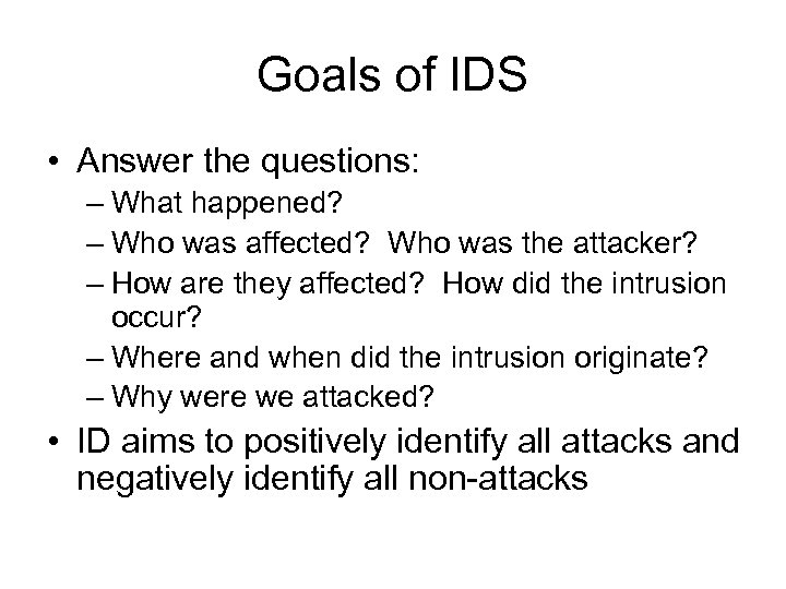 Goals of IDS • Answer the questions: – What happened? – Who was affected?