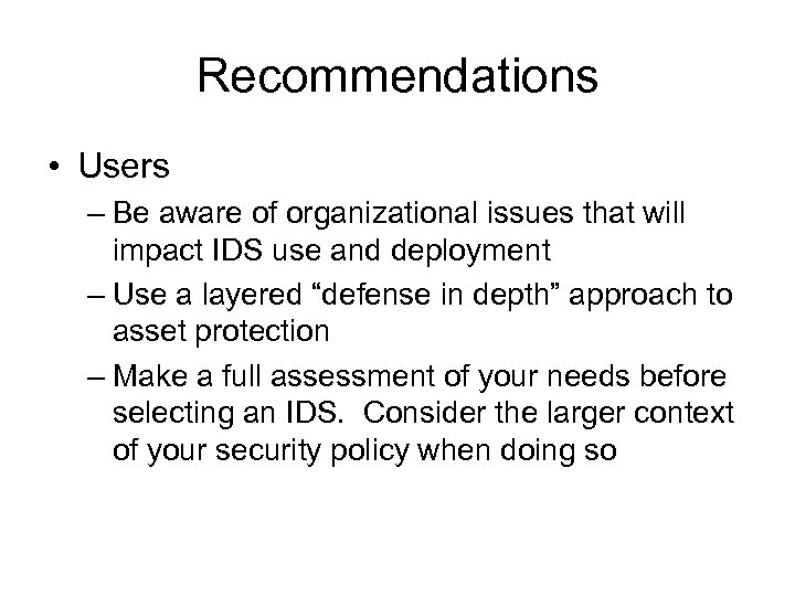 Recommendations • Users – Be aware of organizational issues that will impact IDS use