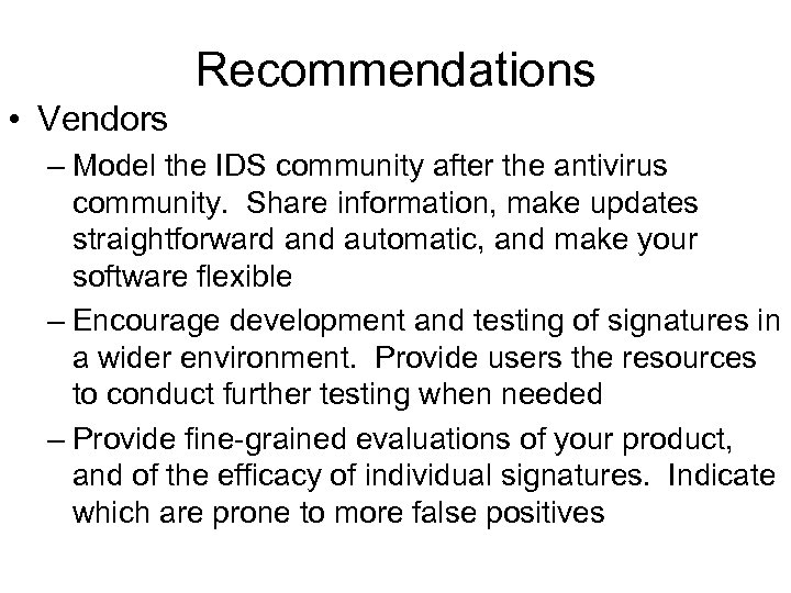 Recommendations • Vendors – Model the IDS community after the antivirus community. Share information,