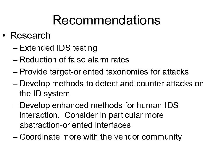 Recommendations • Research – Extended IDS testing – Reduction of false alarm rates –