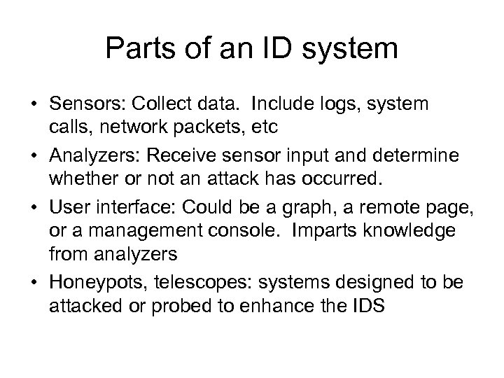 Parts of an ID system • Sensors: Collect data. Include logs, system calls, network