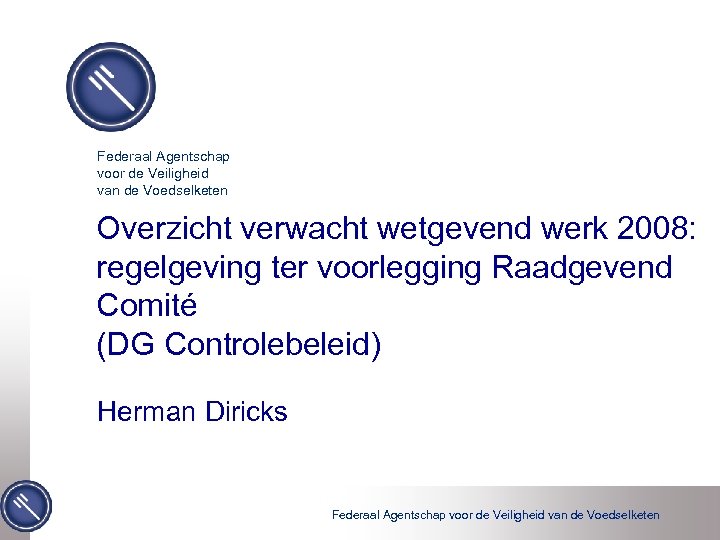 Federaal Agentschap voor de Veiligheid van de Voedselketen Overzicht verwacht wetgevend werk 2008: regelgeving