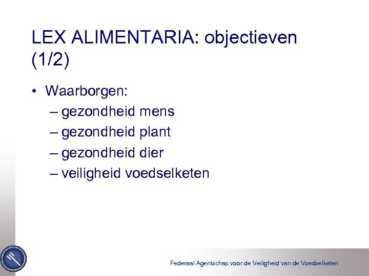 LEX ALIMENTARIA: objectieven (1/2) • Waarborgen: – gezondheid mens – gezondheid plant – gezondheid