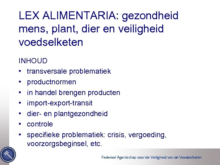 LEX ALIMENTARIA: gezondheid mens, plant, dier en veiligheid voedselketen INHOUD • transversale problematiek •