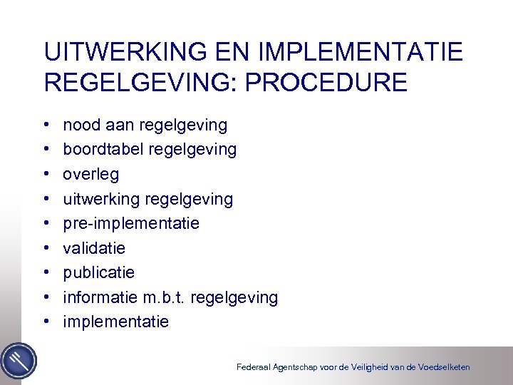 UITWERKING EN IMPLEMENTATIE REGELGEVING: PROCEDURE • • • nood aan regelgeving boordtabel regelgeving overleg