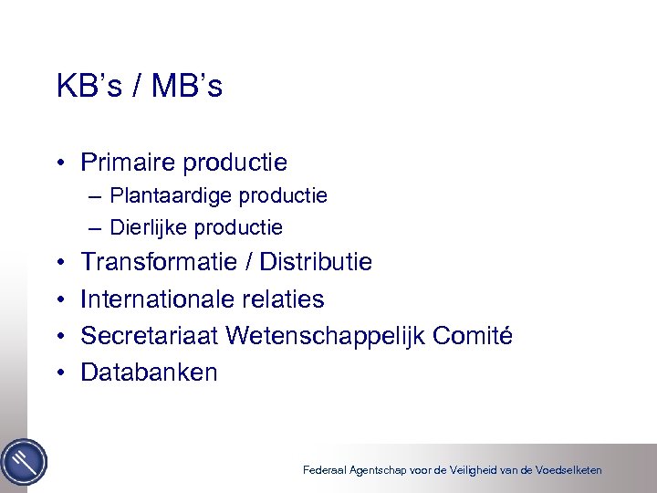 KB’s / MB’s • Primaire productie – Plantaardige productie – Dierlijke productie • •