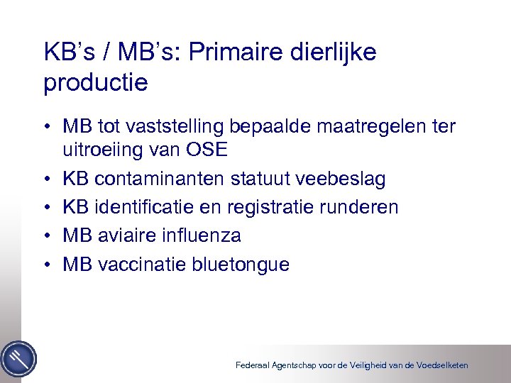 KB’s / MB’s: Primaire dierlijke productie • MB tot vaststelling bepaalde maatregelen ter uitroeiing