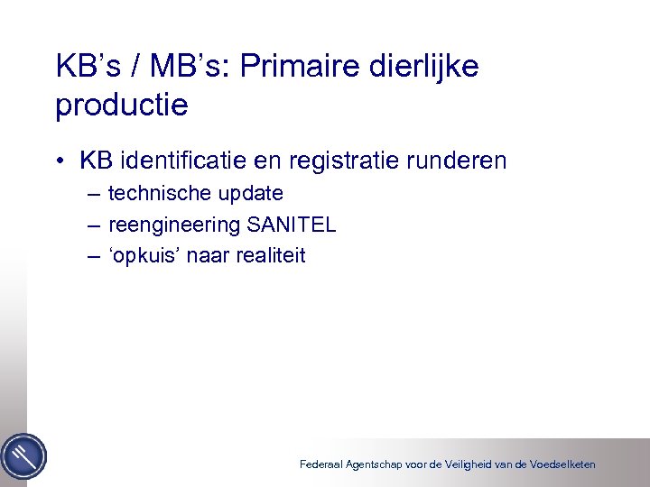KB’s / MB’s: Primaire dierlijke productie • KB identificatie en registratie runderen – technische