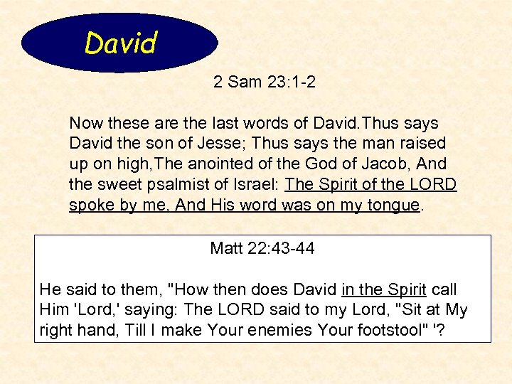 David 2 Sam 23: 1 -2 Now these are the last words of David.