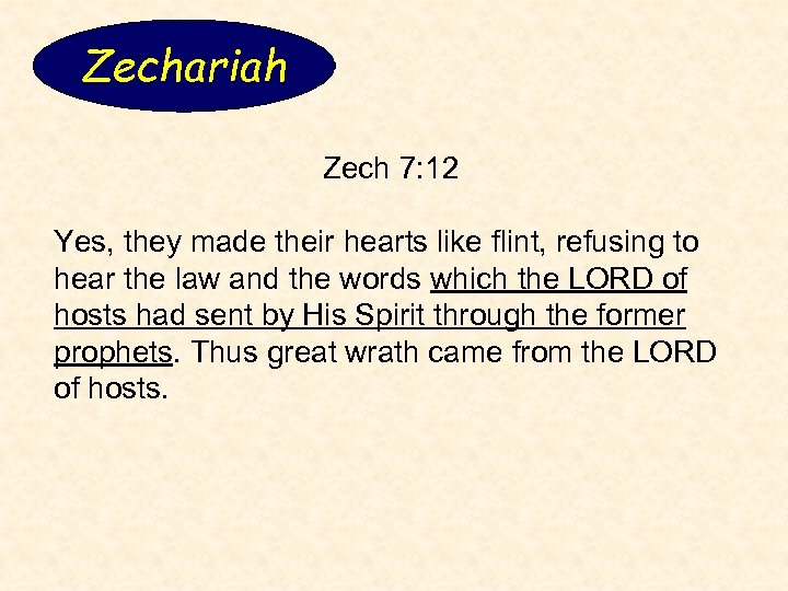 Zechariah Zech 7: 12 Yes, they made their hearts like flint, refusing to hear