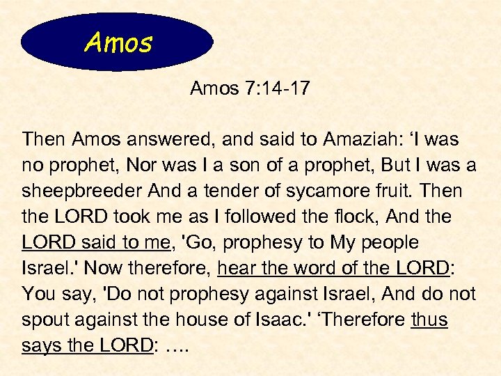 Amos 7: 14 -17 Then Amos answered, and said to Amaziah: ‘I was no