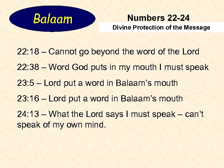 Balaam Numbers 22 -24 Divine Protection of the Message 22: 18 – Cannot go