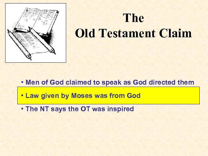 The Old Testament Claim • Men of God claimed to speak as God directed