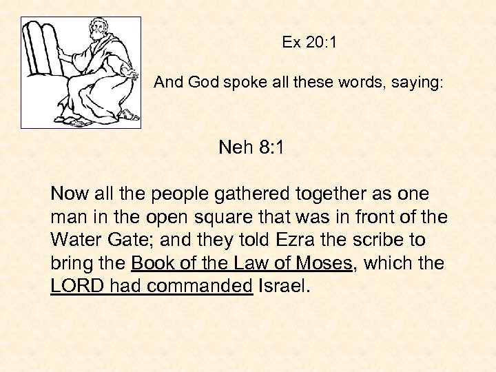 Ex 20: 1 And God spoke all these words, saying: Neh 8: 1 Now