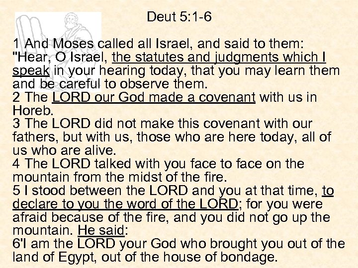 Deut 5: 1 -6 1 And Moses called all Israel, and said to them: