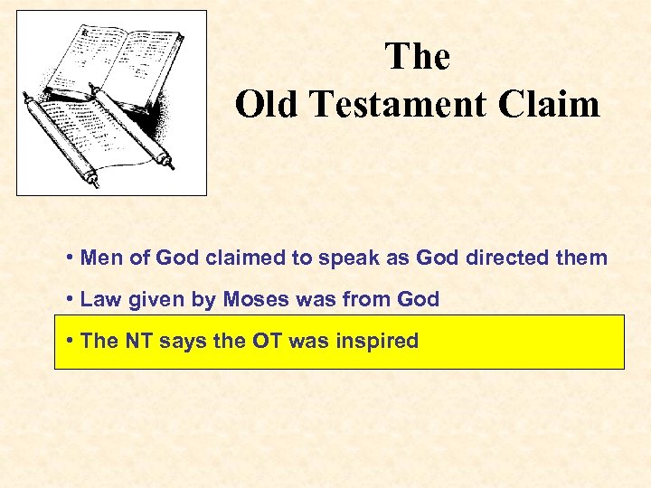 The Old Testament Claim • Men of God claimed to speak as God directed