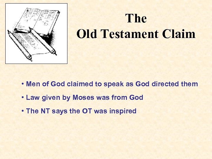 The Old Testament Claim • Men of God claimed to speak as God directed