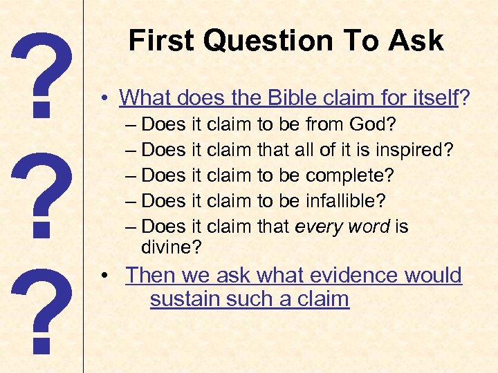 ? ? ? First Question To Ask • What does the Bible claim for